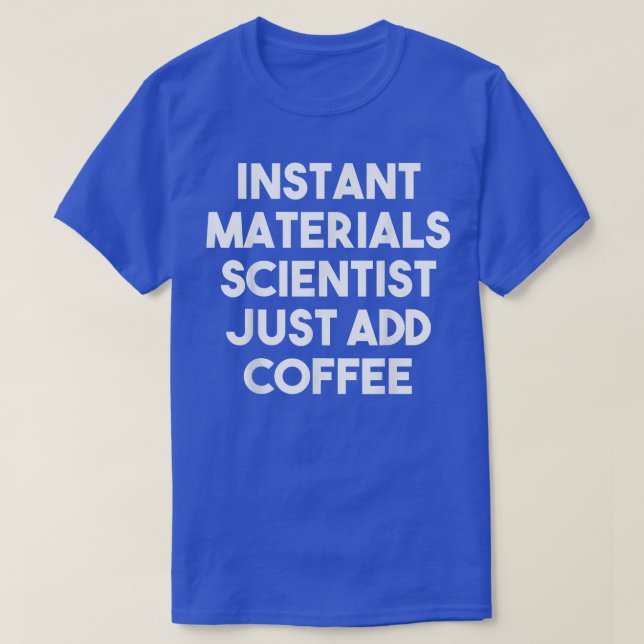 Instant Materials Engineer Just Add Coffee  Funny  T-Shirt (Design Front)