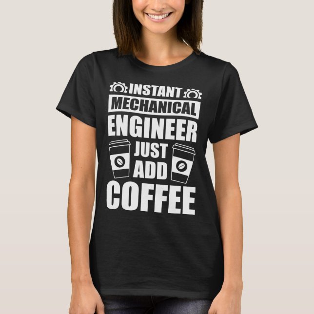 Instant Mechanical Engineer just add Coffee T-Shirt (Front)