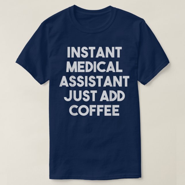 Instant Medical Assistant Just Add CoffeeFunny  T-Shirt (Design Front)