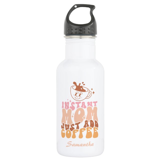 Instant Mom: Just Add Coffee 532 Ml Water Bottle (Front)