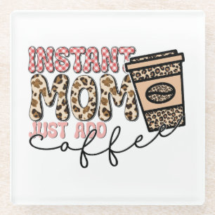 Instant Mom Just Add Coffee Glass Coaster