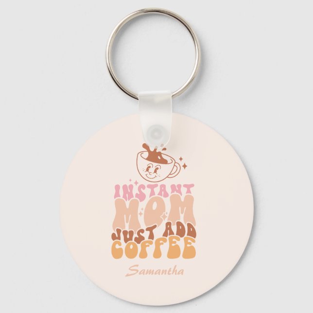 Instant Mom Just Add Coffee Keychain (Front)