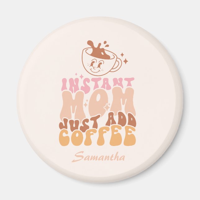 Instant Mom: Just Add Coffee Magnet (Front)