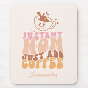 Instant Mom Just Add Coffee Mouse Pad