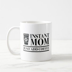 Instant Mom Just Add Coffee Mug