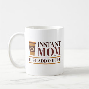 Instant Mom Just Add Coffee Mug