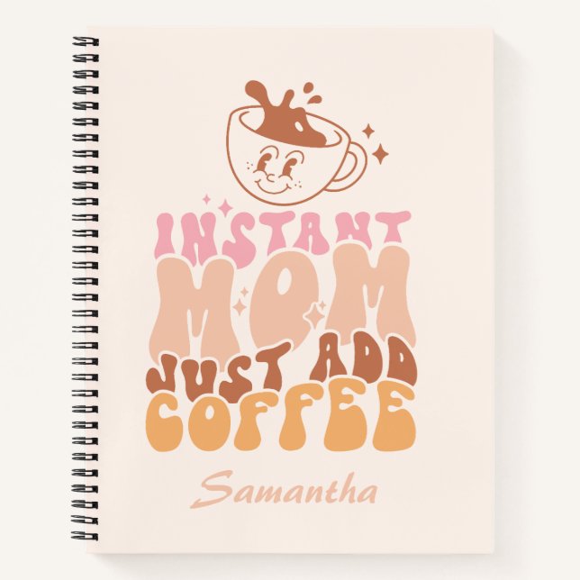 Instant Mom: Just Add Coffee Notebook (Front)