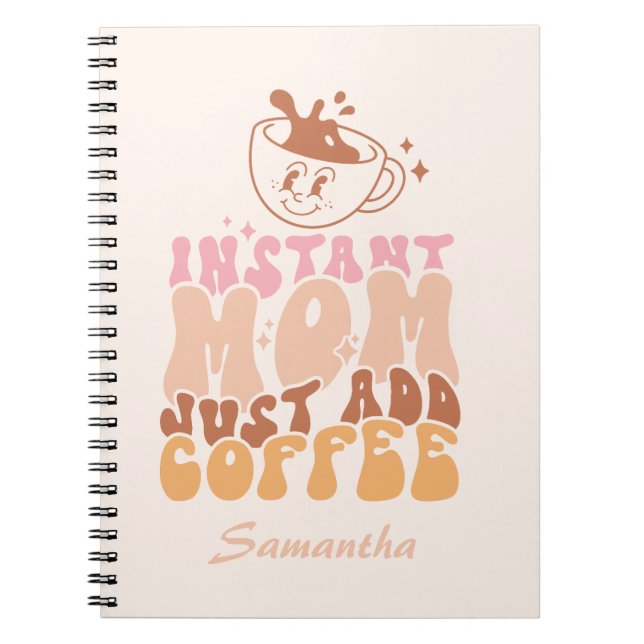 Instant Mom Just Add Coffee Notebook (Front)