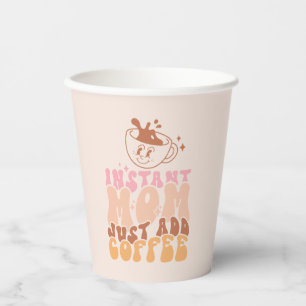 Instant Mom: Just Add Coffee Paper Cups