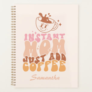 Instant Mom: Just Add Coffee Planner