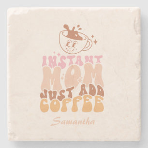 Instant Mom: Just Add Coffee Stone Coaster