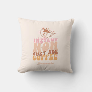 Instant Mom: Just Add Coffee Throw Pillow