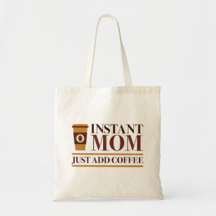 Instant Mom Just Add Coffee Tote Bag