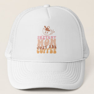 Instant Mom Just Add Coffee Trucker Hat