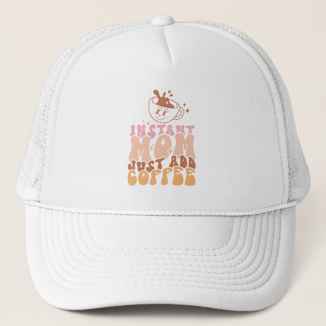 Instant Mom: Just Add Coffee Trucker Hat (Front)