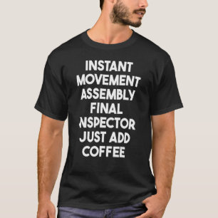 Instant Movement Assembly Final Inspector Add Coff T-Shirt