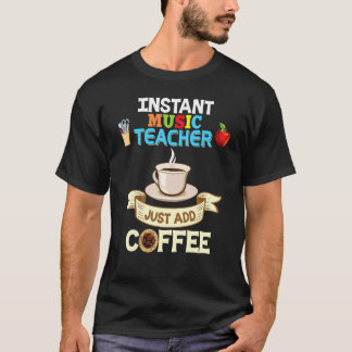 Instant Music Teacher Just Add Coffee Back To Scho T-Shirt