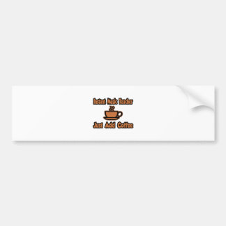 Instant Music Teacher...Just Add Coffee Bumper Sticker