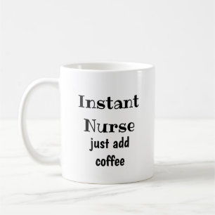 Instant Nurse Just Add Coffee  Fun Quote Mug