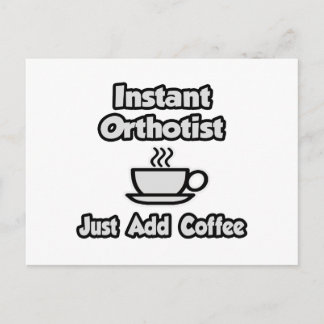Instant Orthotist .. Just Add Coffee Postcard