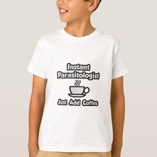 Instant Parasitologist ... Just Add Coffee T-Shirt