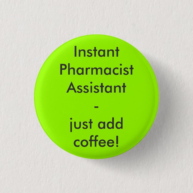 Instant Pharmacist Assistant - just add coffee! 1 Inch Round Button (Front)
