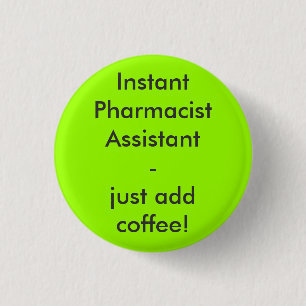 Instant Pharmacist Assistant - just add coffee! 1 Inch Round Button