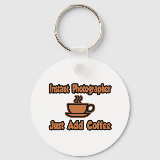 Instant Photographer...Just Add Coffee Keychain (Front)