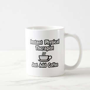 Instant Physical Therapist...Just Add Coffee Coffee Mug