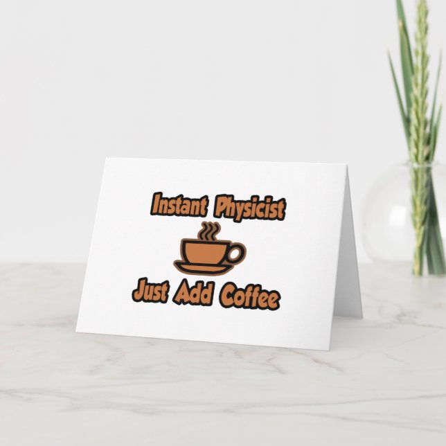 Instant Physicist...Just Add Coffee Card (Front)