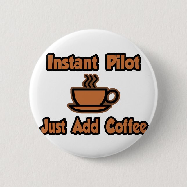 Instant Pilot...Just Add Coffee 2 Inch Round Button (Front)