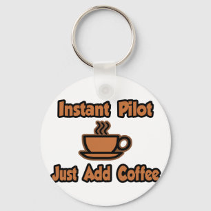 Instant Pilot...Just Add Coffee Keychain