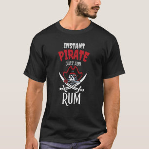 Instant Pirate Just Add Rum  Drinking Party T-Shirt