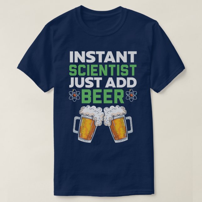 Instant Scientist Just Add Beer Drinker Science Lo T-Shirt (Design Front)