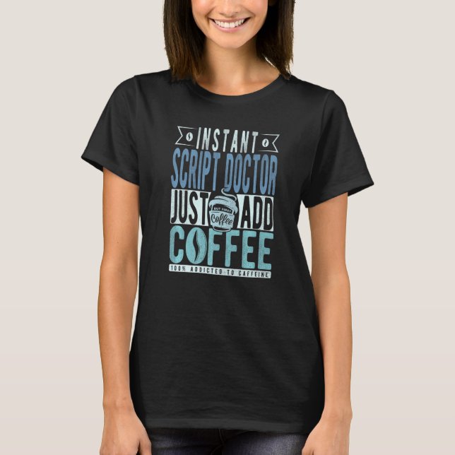 Instant Script Doctor Just Add Coffee   T-Shirt (Front)