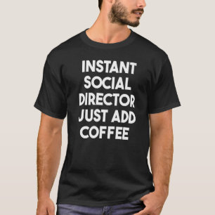 Instant Social Director Just Add Coffee T-Shirt