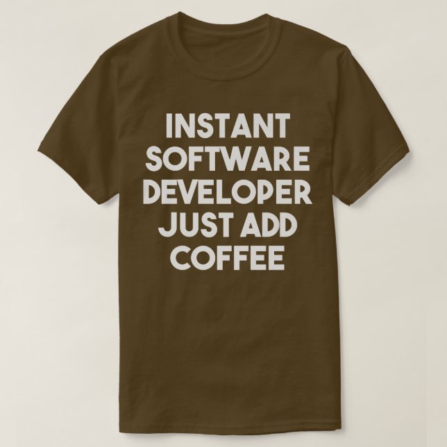 Instant Software Developer Just Add Coffee  Funny  T-Shirt (Design Front)
