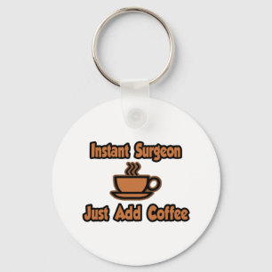 Instant Surgeon...Just Add Coffee Keychain