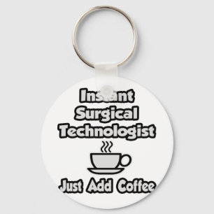 Instant Surgical Tech .. Just Add Coffee Keychain