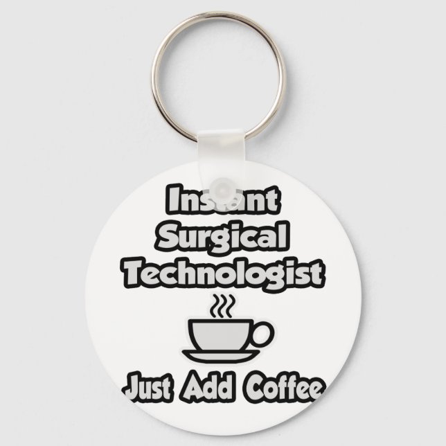Instant Surgical Tech .. Just Add Coffee Keychain (Front)