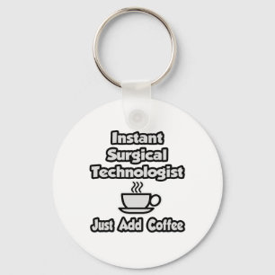 Instant Surgical Tech .. Just Add Coffee Keychain