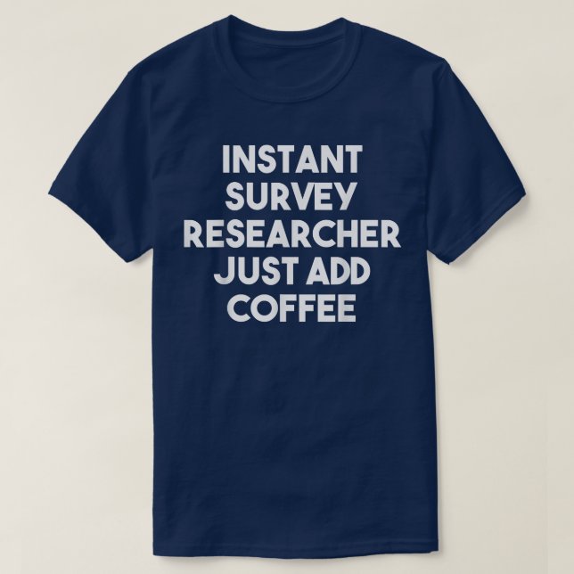 Instant Survey Researcher Just Add CoffeeFunny  T-Shirt (Design Front)