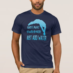 Instant Swimmer Just Add Water T-Shirt