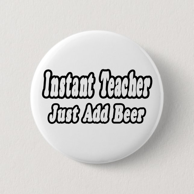 Instant Teacher...Add Beer 2 Inch Round Button (Front)
