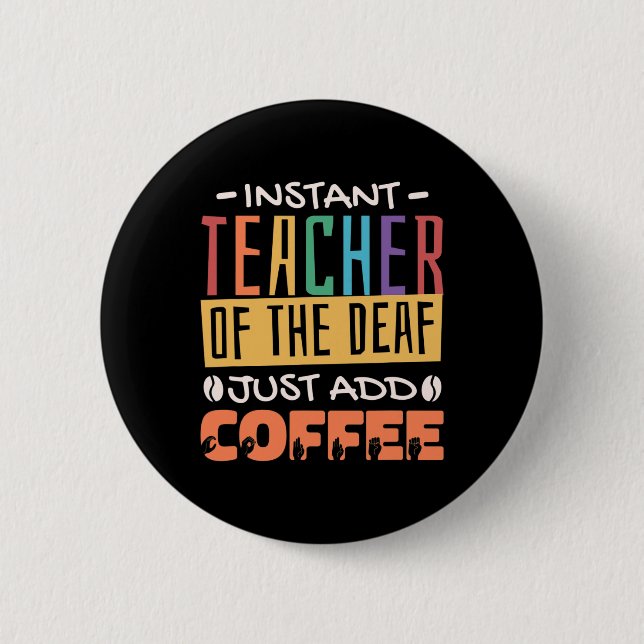 Instant Teacher Of The Deaf Just Add Coffee 2 Inch Round Button (Front)