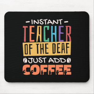 Instant Teacher Of The Deaf Just Add Coffee Mouse Pad