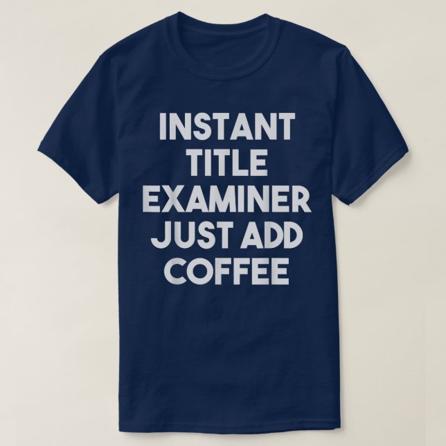 Instant Title Eaminer Just Add Coffee  Funny  T-Shirt (Design Front)