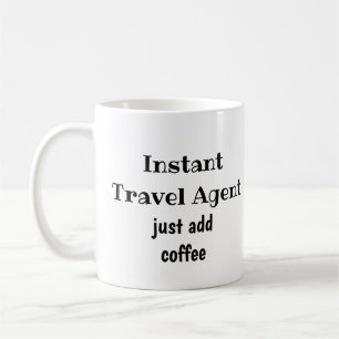 Instant Travel Agent Just Add Coffee  Fun Quote Coffee Mug