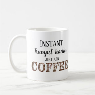 Instant Trumpet Teacher Just Add Coffee Music Mug