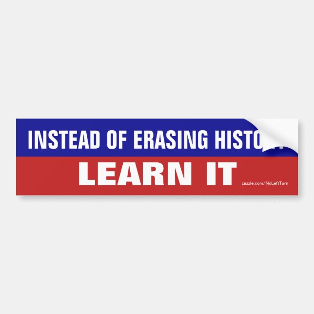 Instead Of Erasing History Learn It Bumper Sticker (Front)